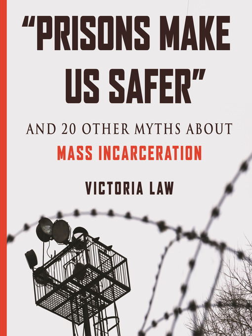 Title details for "Prisons Make Us Safer" by Victoria Law - Available